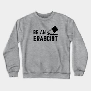 Be an erascist! Crewneck Sweatshirt